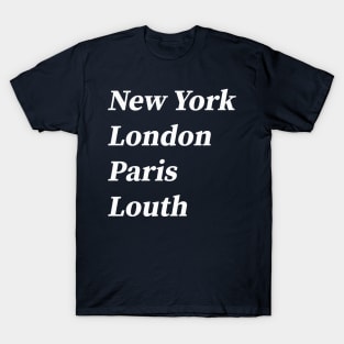 London, Paris, New York, Louth T-Shirt